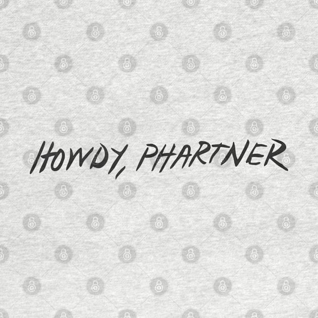 howdy, phartner by Mickey Haldi